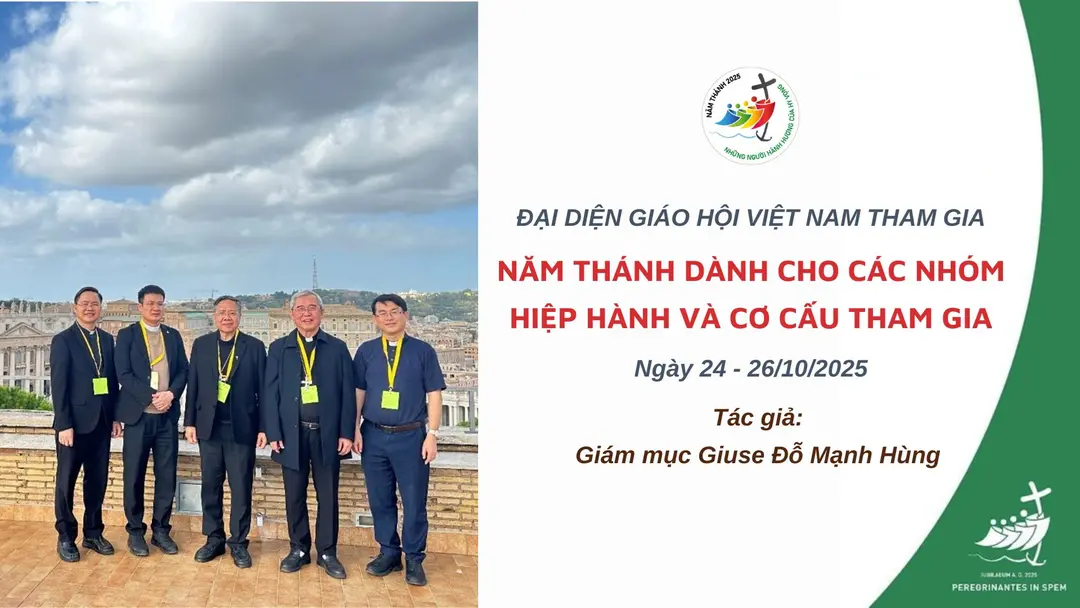 Đại diện Giáo hội Việt Nam tham gia Năm thánh dành cho các nhóm hiệp hành và cơ cấu tham gia được cử hành tại Vatican từ 24-26/10/2025