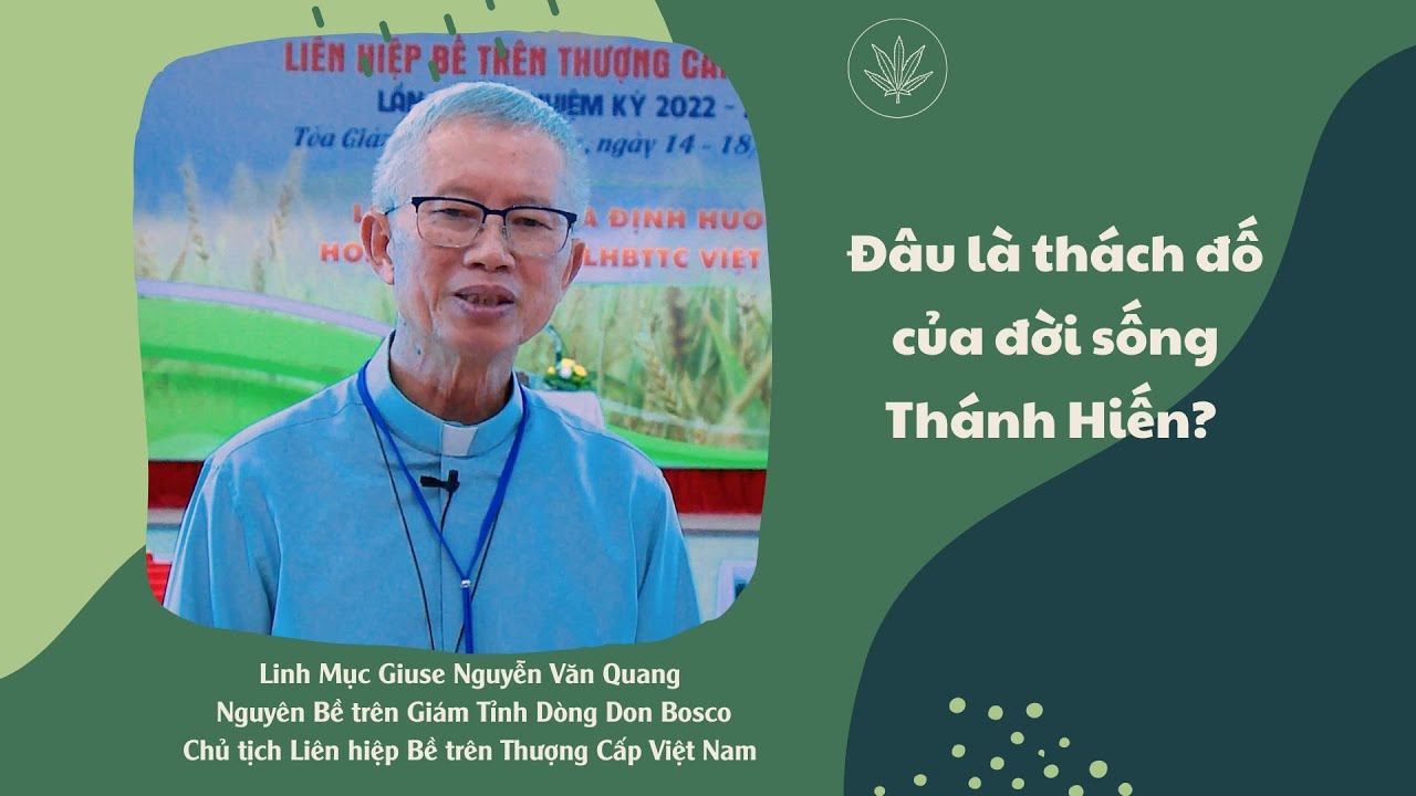 Phỏng vấn Linh Mục Giuse Nguyễn Văn Quang - Chủ tịch Liên hiệp Bề trên Thượng Cấp Việt Nam