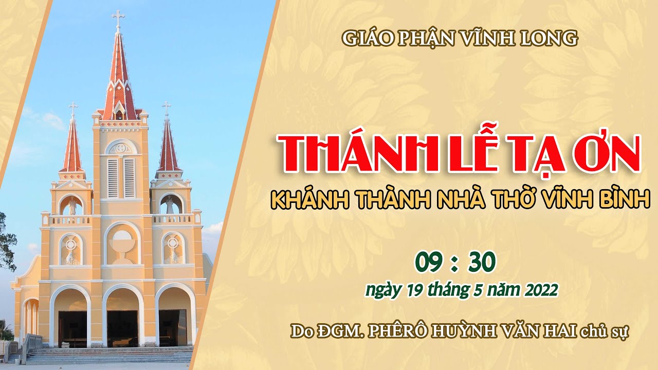 Trực tuyến: Thánh lễ Tạ ơn và Khánh thành nhà thờ Vĩnh Bình - Hạt Cái Mơn - Ngày 19/5/2022